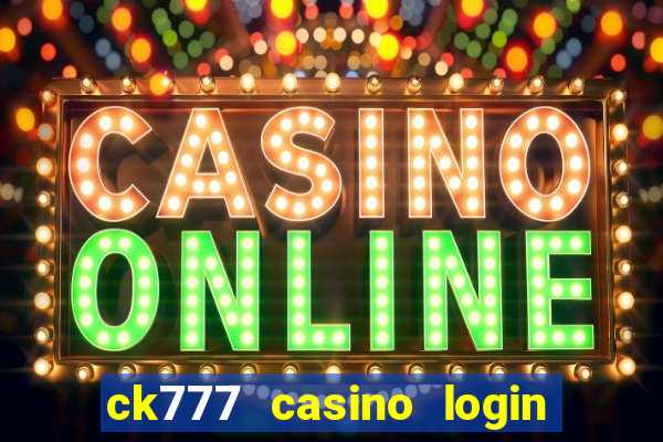 ck777 casino login register mobile